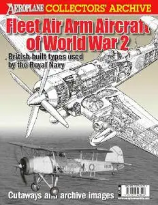 Fleet Air Arm Aircraft of World War 2: British-built types used by the Royal Navy (Aeroplane Collectors' Archive)