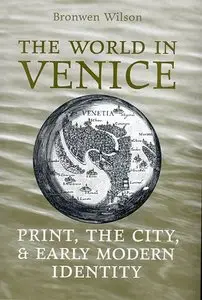 Bronwen Wilson, "The World in Venice: Print, the City, and Early Modern Identity"