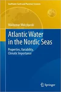 Atlantic Water in the Nordic Seas: Properties, Variability, Climatic Importance (Repost)