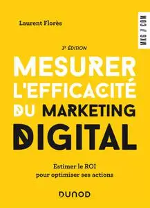 Laurent Florès, "Mesurer l'efficacité du marketing digital", 3e éd.