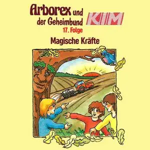 «Arborex und der Geheimbund KIM - Folge 17: Magische Kräfte» by Fritz Hellmann