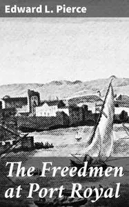 «The Freedmen at Port Royal» by Edward L. Pierce