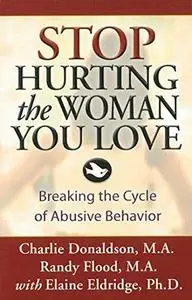 Stop hurting the woman you love : breaking the cycle of abusive behavior
