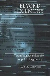 Beyond Hegemony: Towards a New Philosophy of Political Legitimacy (Repost)