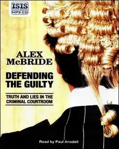 Defending the Guilty: Truth and Lies in the Criminal Courtroom
