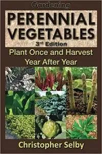 Gardening: Perennial Vegetables - Plant Once and Harvest Year After Year