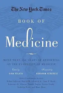 The New York Times Book of Medicine: More than 150 Years of Reporting on the Evolution of Medicine