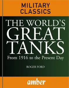 The World's Great Tanks: From 1916 to the Present Day