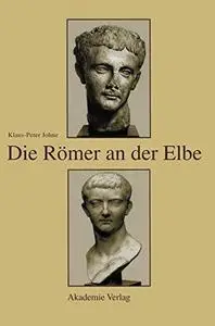 Die Römer an der Elbe: Das Stromgebiet der Elbe im geographischen Weltbild und im politischen Bewusstsein der griechisch-römisc