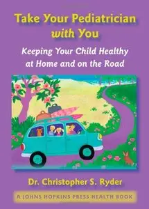 Take Your Pediatrician with You: Keeping Your Child Healthy at Home and on the Road