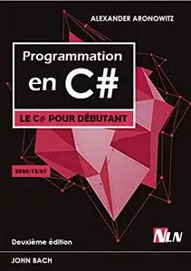 Programmation en C#: Le C# pour débutant , Deuxième édition