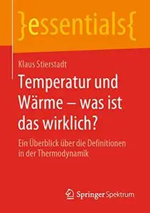 Temperatur und Wärme – was ist das wirklich?: Ein Überblick über die Definitionen in der Thermodynamik (Repost)