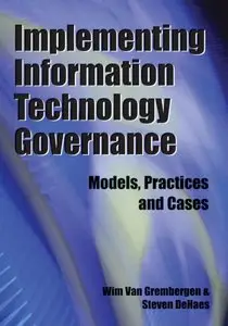 Implementing Information Technology Governance: Models, Practices and Cases (repost)