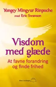 «Visdom med glæde» by Erik Swanson,Yongey Mingyur Rinpoche