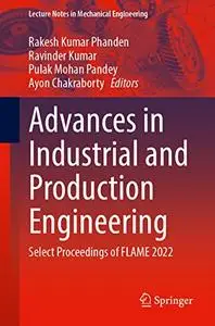 Advances in Industrial and Production Engineering: Select Proceedings of FLAME 2022