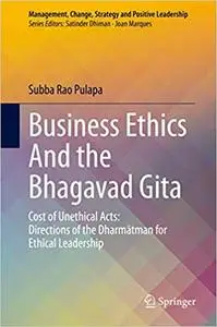 Business Ethics and The Bhagavad Gita: Cost of Unethical Acts: Directions of the Dharmatman for Ethical Leadership