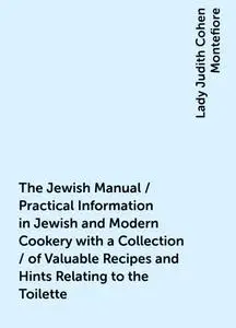 «The Jewish Manual / Practical Information in Jewish and Modern Cookery with a Collection / of Valuable Recipes and Hint