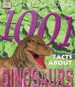 Backpack Books: 1001 Facts About Dinosaurs (Backpack Books) by DK Publishing [Repost]