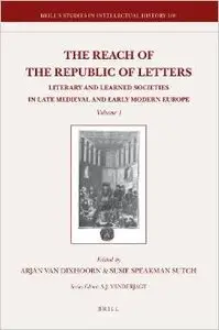 The Reach of the Republic of Letters by Arjan Van Dixhoorn