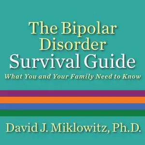 «The Bipolar Disorder Survival Guide: What You and Your Family Need to Know» by David Miklowitz