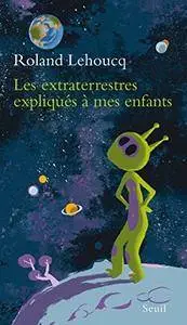 Roland Lehoucq, "Les extraterrestres expliqués à mes enfants"