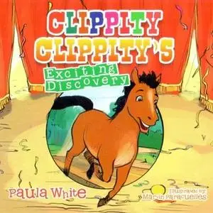 «Clippity Clippity's Exciting Discovery» by Paula J White