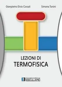 Gianpietro Elvio Cossali, Simona Tonini - Lezioni di termofisica