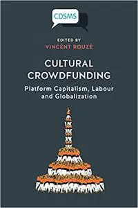 Cultural Crowdfunding: Platform Capitalism, Labour and Globalization