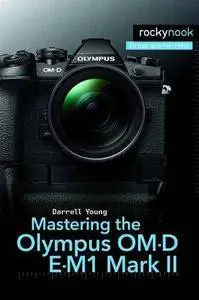 Mastering the Olympus Om-D E-M1 Mark II