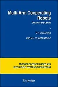 M.D. Zivanovic, M. Vukobratovic - Multi-Arm Cooperating Robots: Dynamics and Control [Repost]