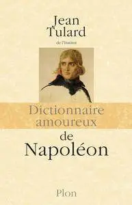 Jean Tulard, "Dictionnaire amoureux de Napoléon"