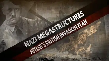 NG. - Nazi Megastructures: Hitler's British Invasion Plan (2019)