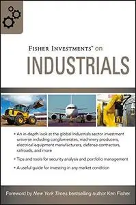 Fisher Investments on Industrials (Fisher Investments Press)