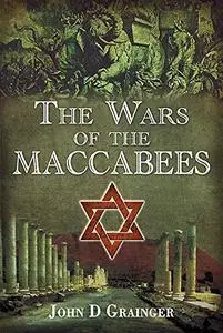 The Wars of the Maccabees: the jewish struggle for freedom 167-37 BC (Repost)