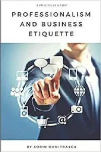 Professionalism and Business Etiquette: A Practical Guide