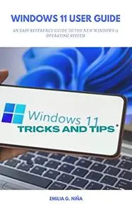 Windows 11 Users Guide: An Easy Reference Guide to the New Windows 11 Operating System with Tips and Tricks
