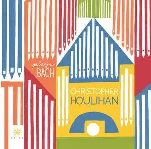 Christopher Houlihan - Plays Bach (2017)