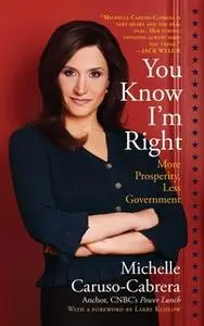 «You Know I'm Right: More Prosperity, Less Government» by Michelle Caruso-Cabrera