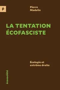 Pierre Madelin, "La tentation écofasciste: Ecologie et extrême droite"