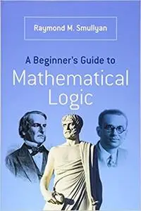 A Beginner's Guide to Mathematical Logic