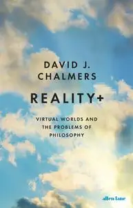 Reality+: Virtual Worlds and the Problems of Philosophy, UK Edition