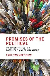 Promises of the Political: Insurgent Cities in a Post-Political Environment (The MIT Press)