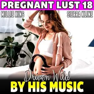 «Driven Wild By His Music : Pregnant Lust 18 (Pregnancy Erotica BDSM Erotica Hypnosis Erotica)» by Millie King