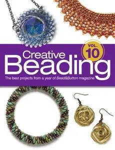 Creative Beading. Volume 10: the Best Projects From a Year of Bead & Button Magazine