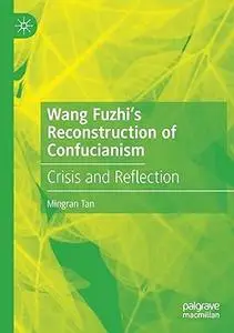 Wang Fuzhi’s Reconstruction of Confucianism: Crisis and Reflection