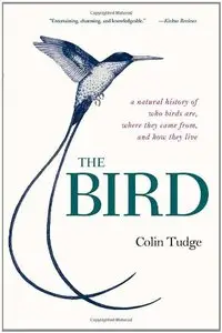 The Bird: A Natural History of Who Birds Are, Where They Came From, and How They Live (repost)