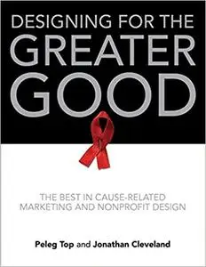 Designing for the Greater Good: The Best in Cause-Related Marketing and Nonprofit Design