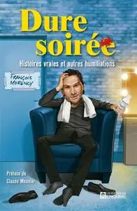 François Morency, "Dure soirée: Histoires vraies et autres humiliations"