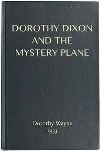 «Dorothy Dixon and the Mystery Plane» by Dorothy Wayne