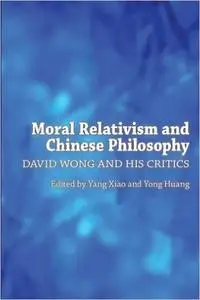 Moral Relativism and Chinese Philosophy: David Wong and His Critics (repost)